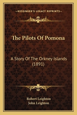 The Pilots Of Pomona: A Story Of The Orkney Islands (1891) by Leighton, Robert
