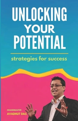 Unlocking Your Potential: Strategies for Success by Das, Avadhut