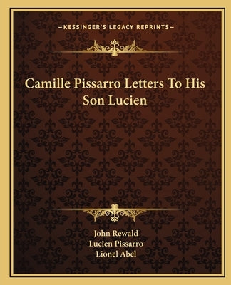 Camille Pissarro Letters to His Son Lucien by Rewald, John