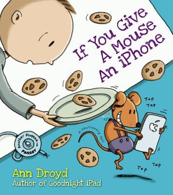 If You Give a Mouse an iPhone by Droyd, Ann
