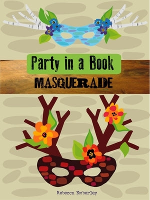 Party in a Book: Masquerade by Emberley, Rebecca