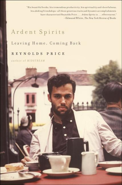 Ardent Spirits: Leaving Home, Coming Back by Price, Reynolds