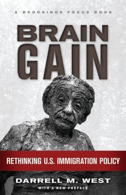 Brain Gain: Rethinking U.S. Immigration Policy by West, Darrell M.