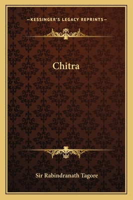 Chitra by Tagore, Sir Rabindranath