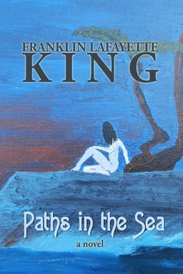 Paths in the Sea by King, Franklin Lafayette