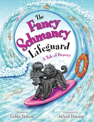 The Fancy Schmancy Lifeguard: A Tale of Bravery by Boram, Gilda
