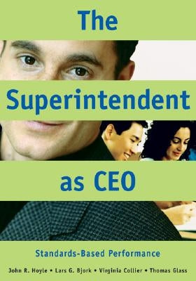 The Superintendent as CEO: Standards-Based Performance by Hoyle, John R.