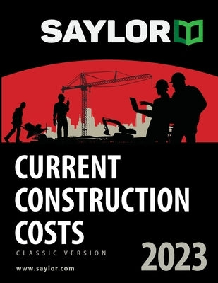 Saylor Current Construction Costs 2023 by Saylor, Lee