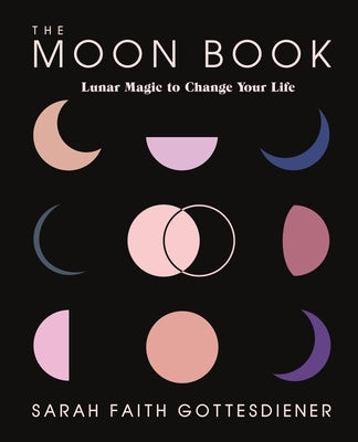 The Moon Book: Lunar Magic to Change Your Life by Gottesdiener, Sarah Faith