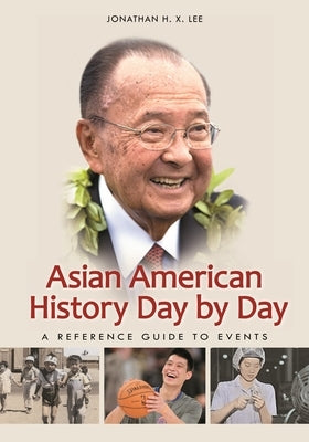 Asian American History Day by Day: A Reference Guide to Events by Lee, Jonathan