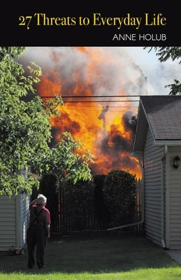 27 Threats to Everyday Life by Holub, Anne