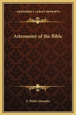 Astronomy of the Bible by Maunder, E. Walter