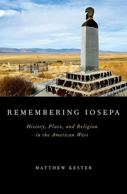 Remembering Iosepa: History, Place, and Religion in the American West by Kester, Matthew