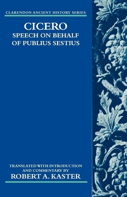 Cicero: Speech on Behalf of Publius Sestius by Kaster, Robert A.