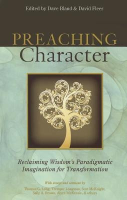 Preaching Character: Reclaiming Wisdom's Paradigmatic Imagination for Transformation by Bland, Dave