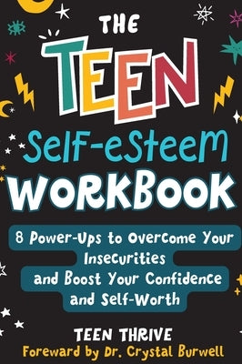 The Teen Self-Esteem Workbook: "8 Power-Ups to Overcome Your Insecurities and Boost Your Confidence and Self-Worth by Thrive, Teen