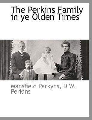 The Perkins Family in Ye Olden Times by Parkyns, Mansfield