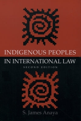 Indigenous Peoples in International Law by Anaya, S. James