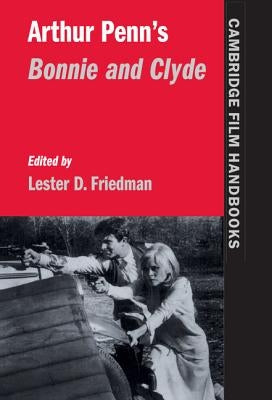 Arthur Penn's Bonnie and Clyde by Friedman, Lester D.