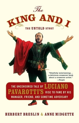 The King and I: The Uncensored Tale of Luciano Pavarotti's Rise to Fame by His Manager, Friend and Sometime Adversary by Breslin, Herbert H.