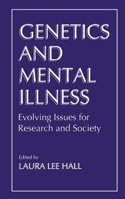 Genetics and Mental Illness: Evolving Issues for Research and Society by Hall, L. L.