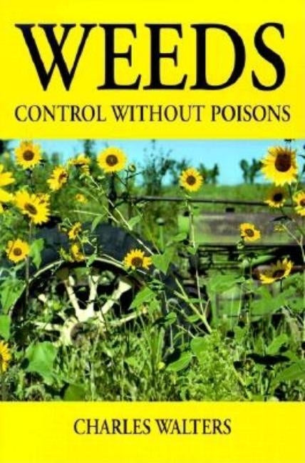 Weeds: Control Without Poisons by Walters, Charles