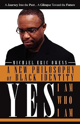 Yes, I Am, Who I Am by Owens, Michael Eric