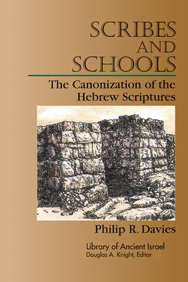 Scribes and Schools: The Canonization of the Hebrew Scriptures by Davies, Philip R.