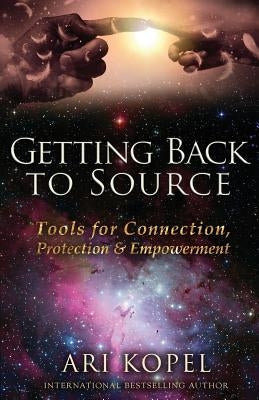 Getting Back to Source: Tools for Connection, Protection & Empowerment by Kopel, Ari