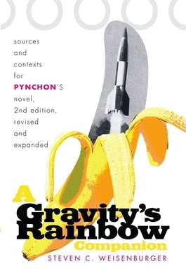 A Gravity's Rainbow Companion: Sources and Contexts for Pynchon's Novel by Weisenburger, Steven C.