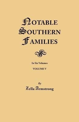 Notable Southern Families. Volume V by Armstrong, Zella