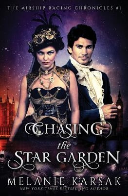 Chasing the Star Garden: The Airship Racing Chronicles by Karsak, Melanie