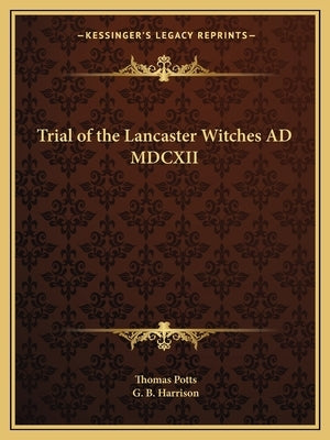 Trial of the Lancaster Witches Ad MDCXII by Potts, Thomas