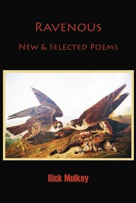 Ravenous: New & Selected Poems by Mulkey, Rick