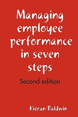 Managing employee performance in seven steps by Baldwin, Kieran