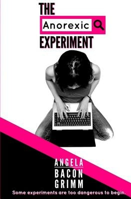 The Anorexic Experiment by Bacon Grimm, Angela