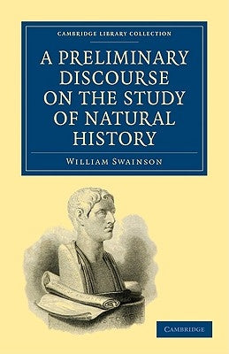 A Preliminary Discourse on the Study of Natural History by Swainson, William