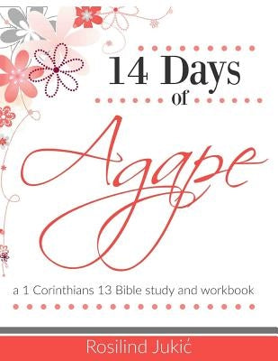 14 Days of Agape: Learning to love the body of Christ God's Way by Jukic, Rosilind