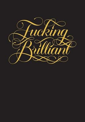 Fucking Brilliant by Calligraphuck