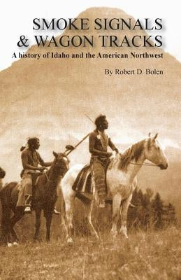 Smoke Signals & Wagon Tracks by Bolen, Robert David