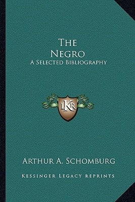 The Negro: A Selected Bibliography by Schomburg, Arthur A.