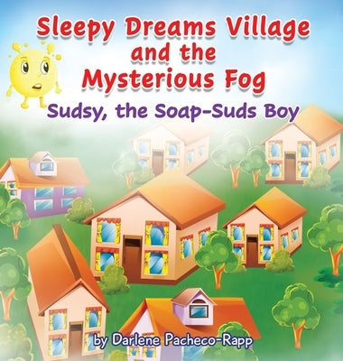 Sleepy Dreams Village and the Mysterious Fog: Sudsy, the Soap-Suds Boy by Pacheco-Rapp, Darlene