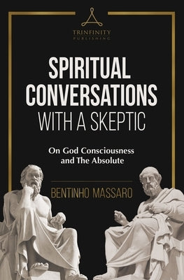 Spiritual Conversations with a Skeptic: On God Consciousness and The Absolute by Massaro, Bentinho