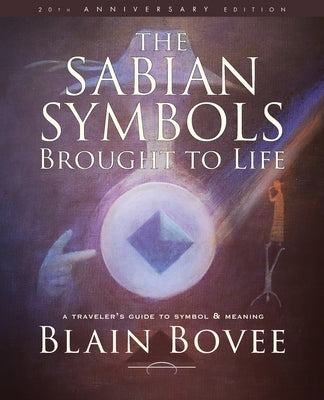 The Sabian Symbols Brought to Life: A Traveler's Guide to Symbol and Meaning by Bovee, Blain