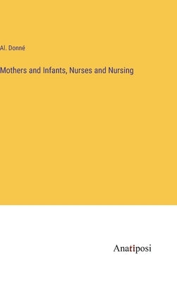 Mothers and Infants, Nurses and Nursing by Donné, Al