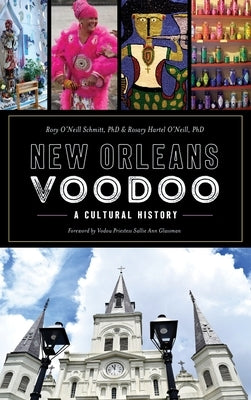 New Orleans Voodoo: A Cultural History by Schmitt, Rory O'Neill