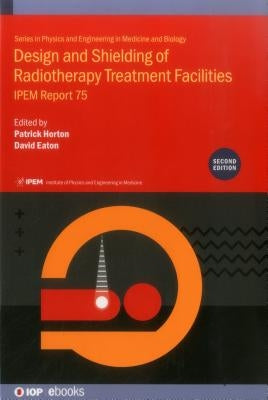 Design and Shielding of Radiotherapy Treatment Facilities by Horton, Patrick