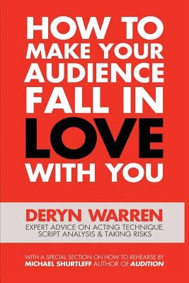 How to Make Your Audience Fall in Love with You by Warren, Deryn