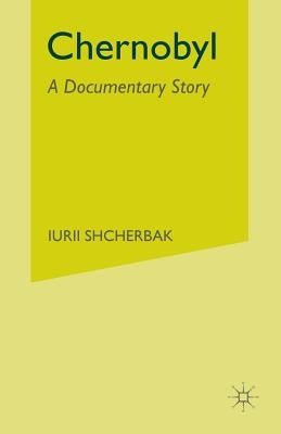 Chernobyl: A Documentary Story by Shcherbak, Iurii