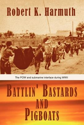 Battlin' Bastards and Pigboats by Harmuth, Robert K.